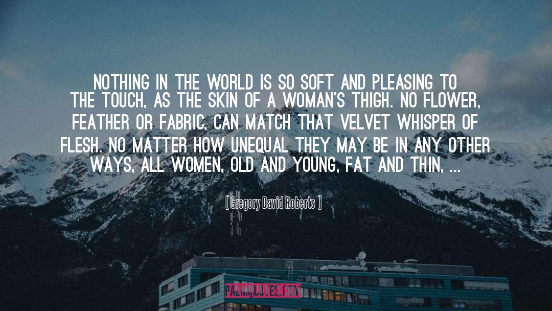 The Touch Of A Woman quotes by Gregory David Roberts