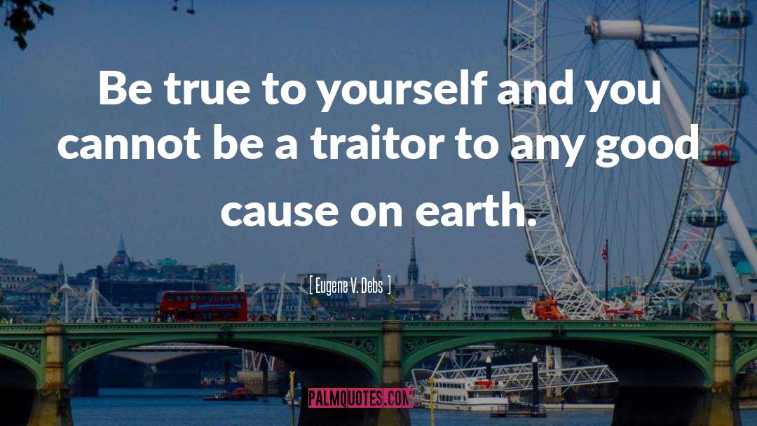 The Traitor quotes by Eugene V. Debs
