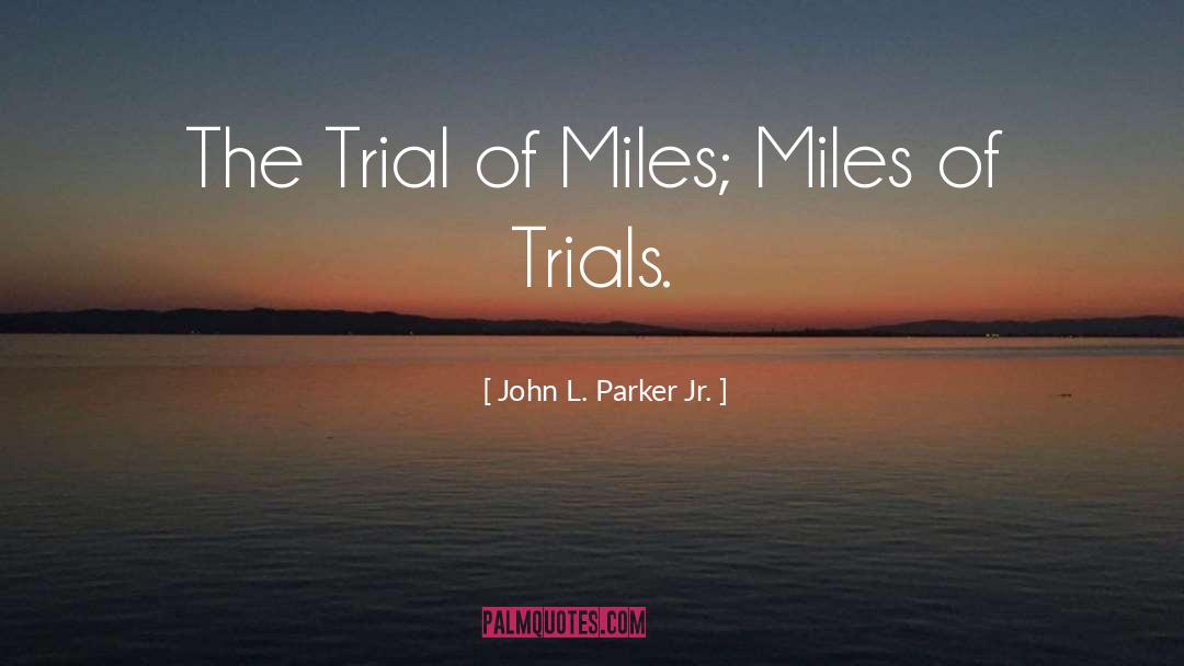 The Trial quotes by John L. Parker Jr.