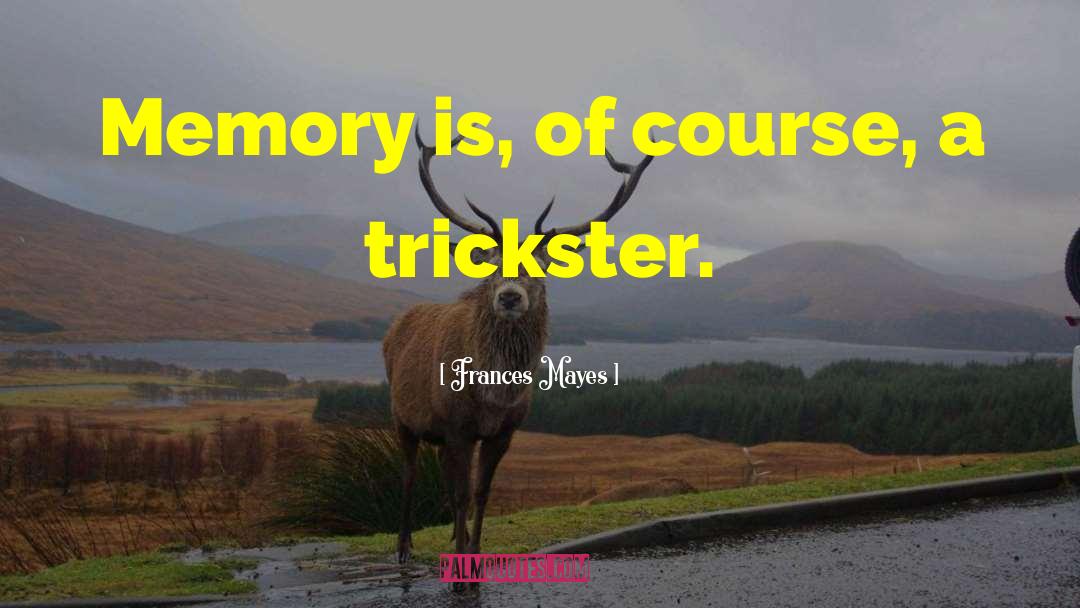 The Tricksters quotes by Frances Mayes