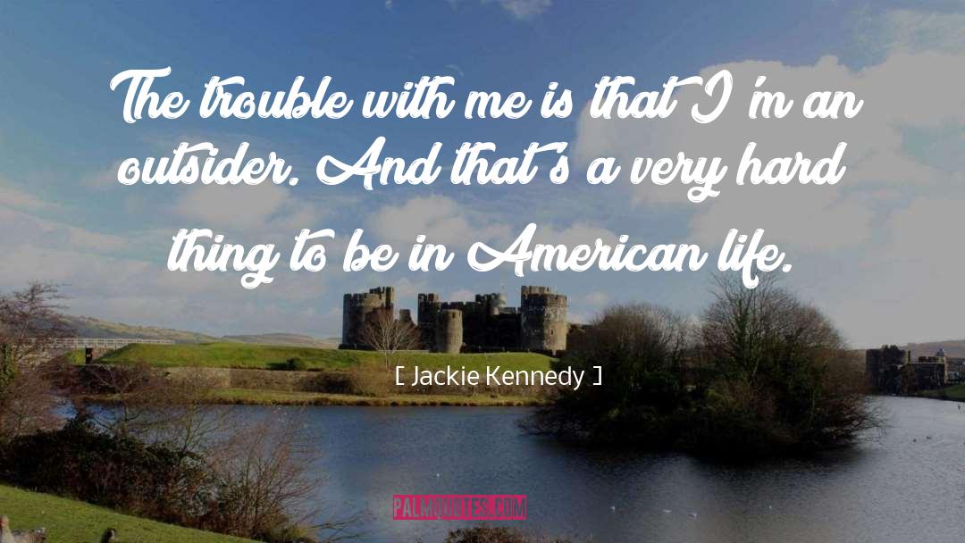 The Trouble With Faking quotes by Jackie Kennedy