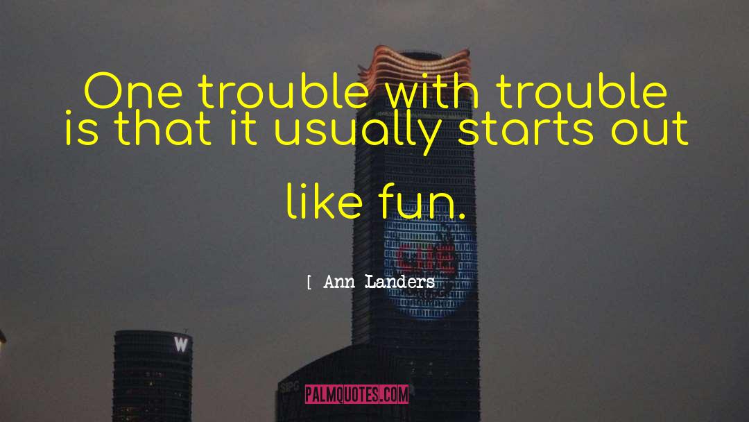 The Trouble With Hating You quotes by Ann Landers