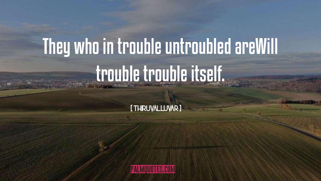 The Trouble With Hating You quotes by Thiruvalluvar