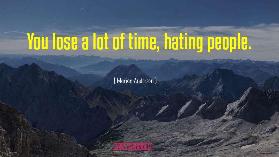 The Trouble With Hating You quotes by Marian Anderson