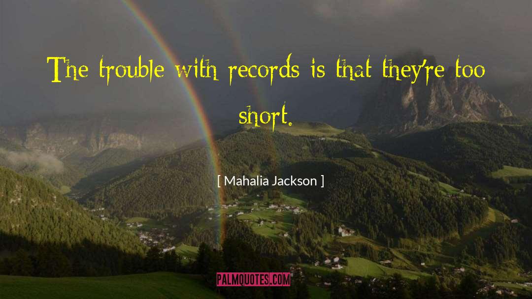 The Trouble With Reading quotes by Mahalia Jackson