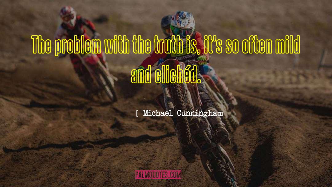 The Truth Advantage quotes by Michael Cunningham