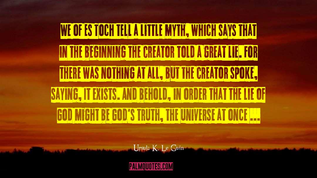 The Truth And Nothing But Lies quotes by Ursula K. Le Guin