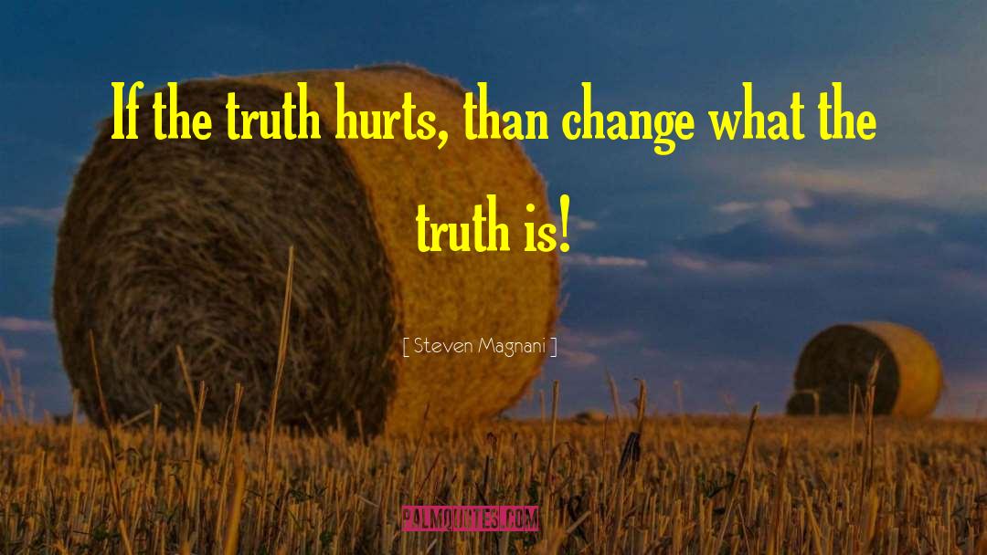 The Truth Hurts quotes by Steven Magnani