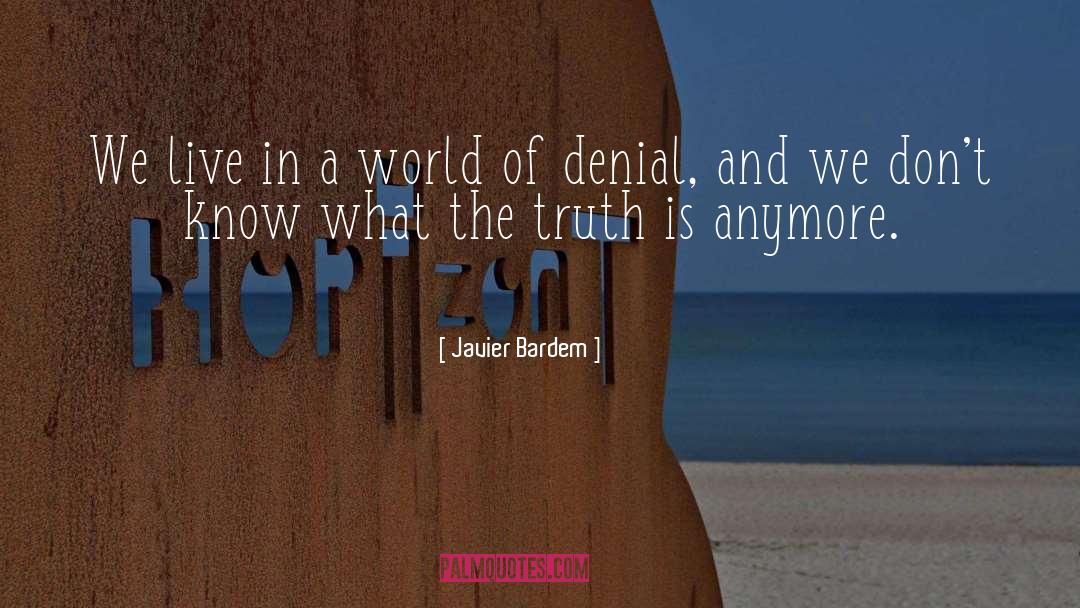 The Truth Is Dead quotes by Javier Bardem