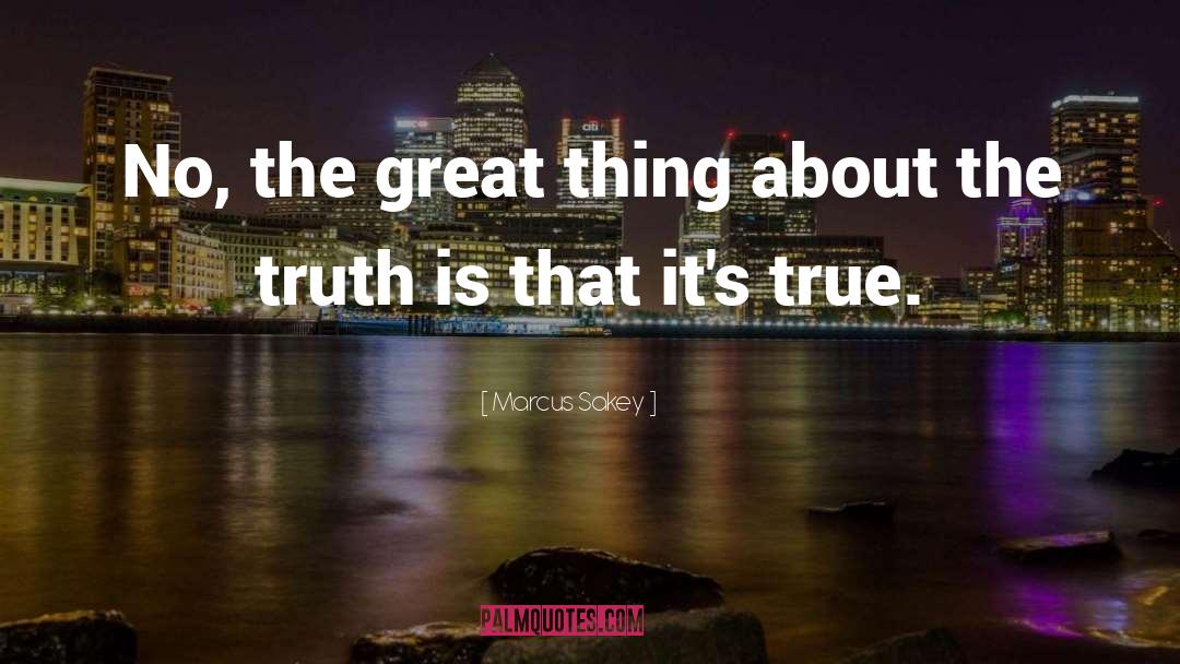 The Truth Is quotes by Marcus Sakey