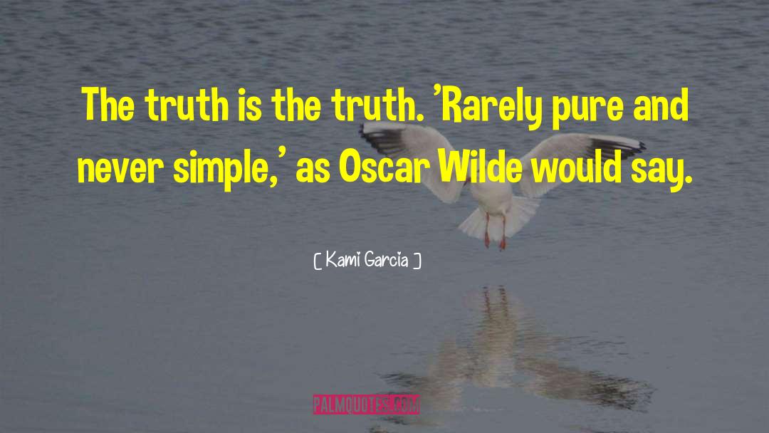 The Truth Is The Truth quotes by Kami Garcia
