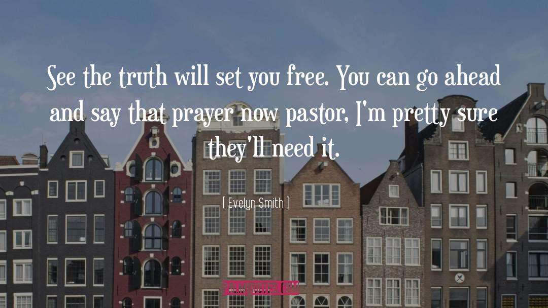 The Truth Will Set You Free quotes by Evelyn Smith