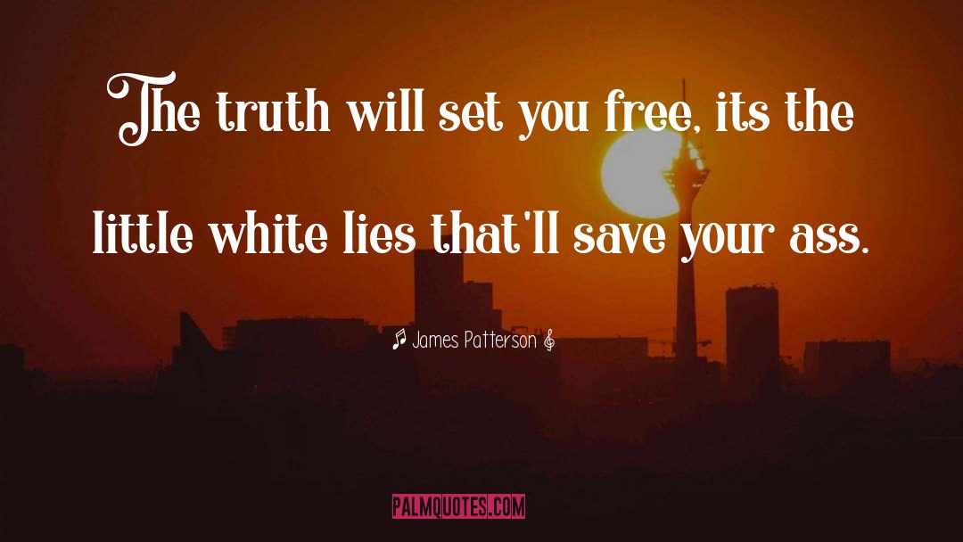 The Truth Will Set You Free quotes by James Patterson