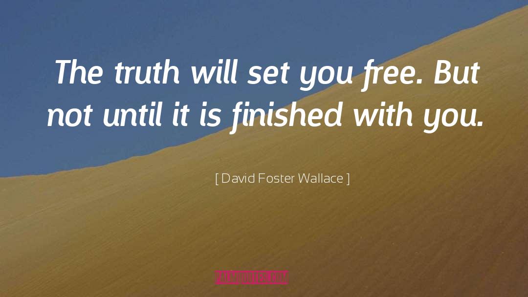 The Truth Will Set You Free quotes by David Foster Wallace