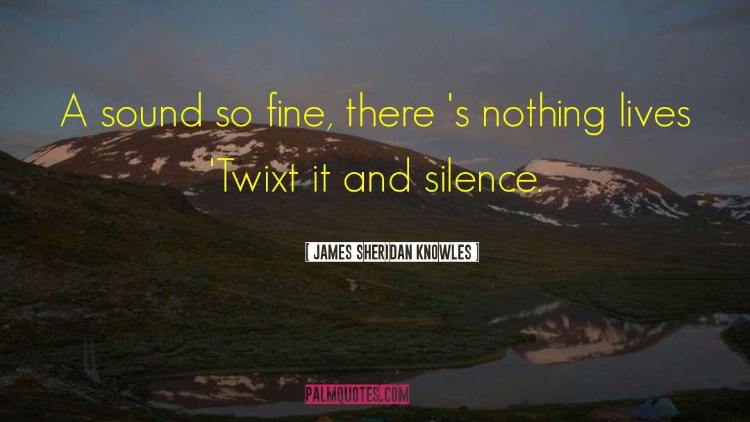 The Twixt quotes by James Sheridan Knowles