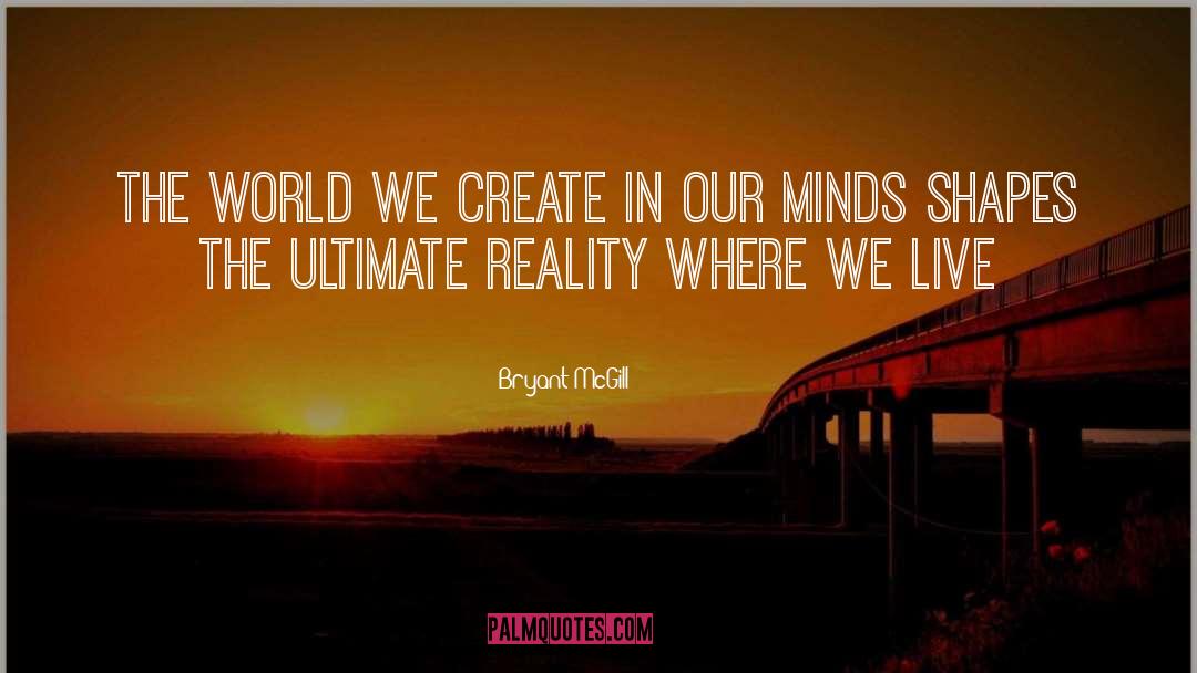 The Ultimate Reality quotes by Bryant McGill