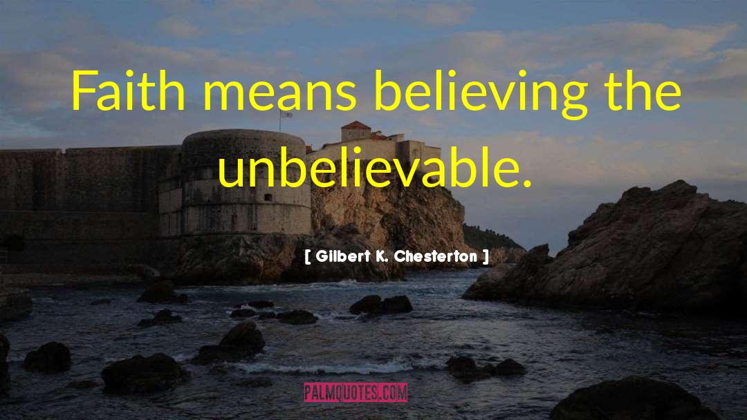 The Unbelievable quotes by Gilbert K. Chesterton