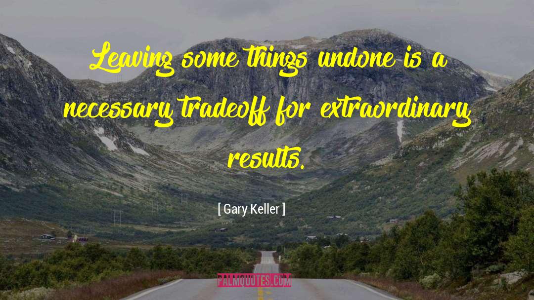 The Undone quotes by Gary Keller