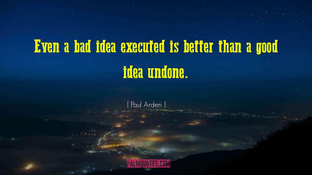 The Undone quotes by Paul Arden