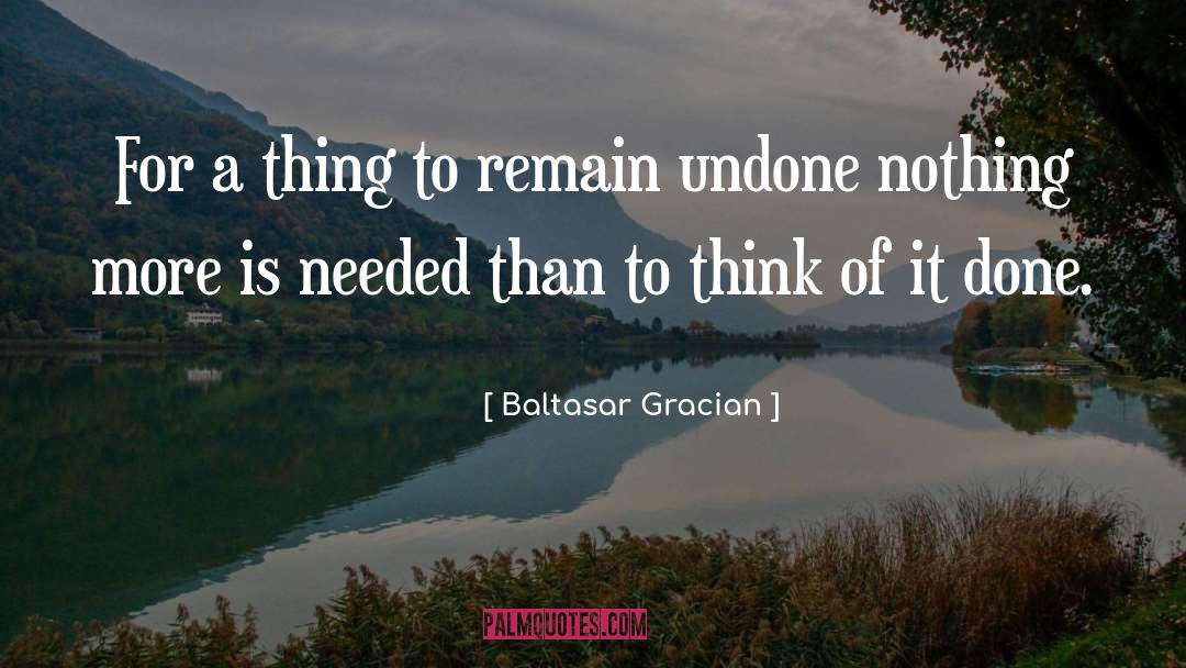 The Undone quotes by Baltasar Gracian