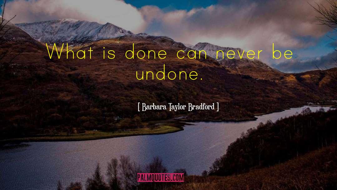 The Undone quotes by Barbara Taylor Bradford