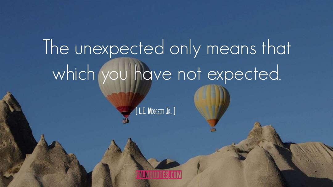 The Unexpected quotes by L.E. Modesitt Jr.