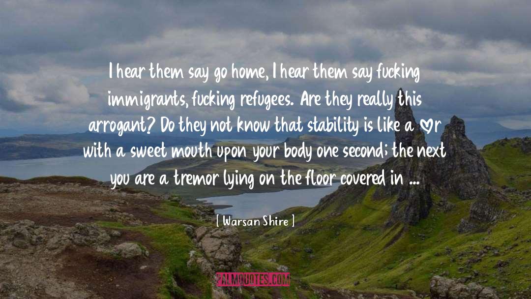 The Ungrateful Refugee quotes by Warsan Shire