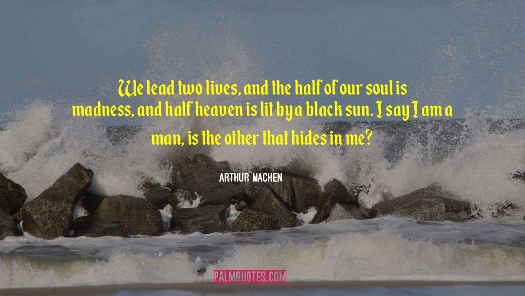 The Universe Lives In Me quotes by Arthur Machen