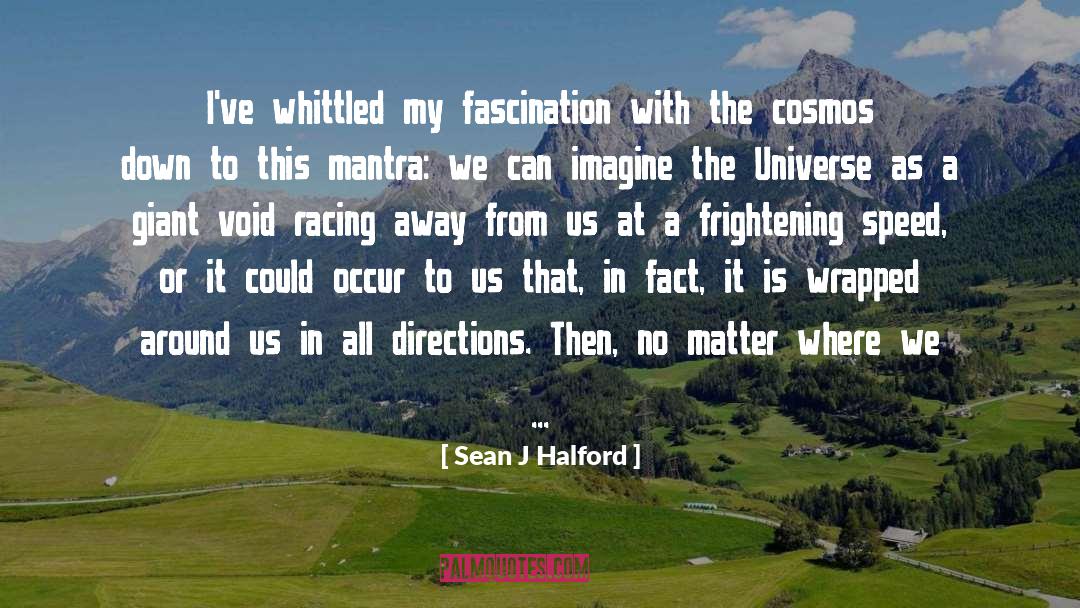 The Universe Speaking quotes by Sean J Halford