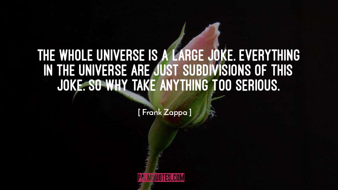 The Universe Speaking quotes by Frank Zappa