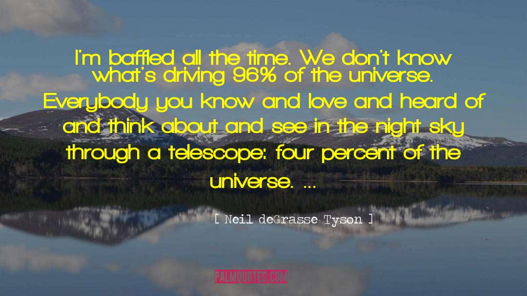 The Universe Speaking quotes by Neil DeGrasse Tyson