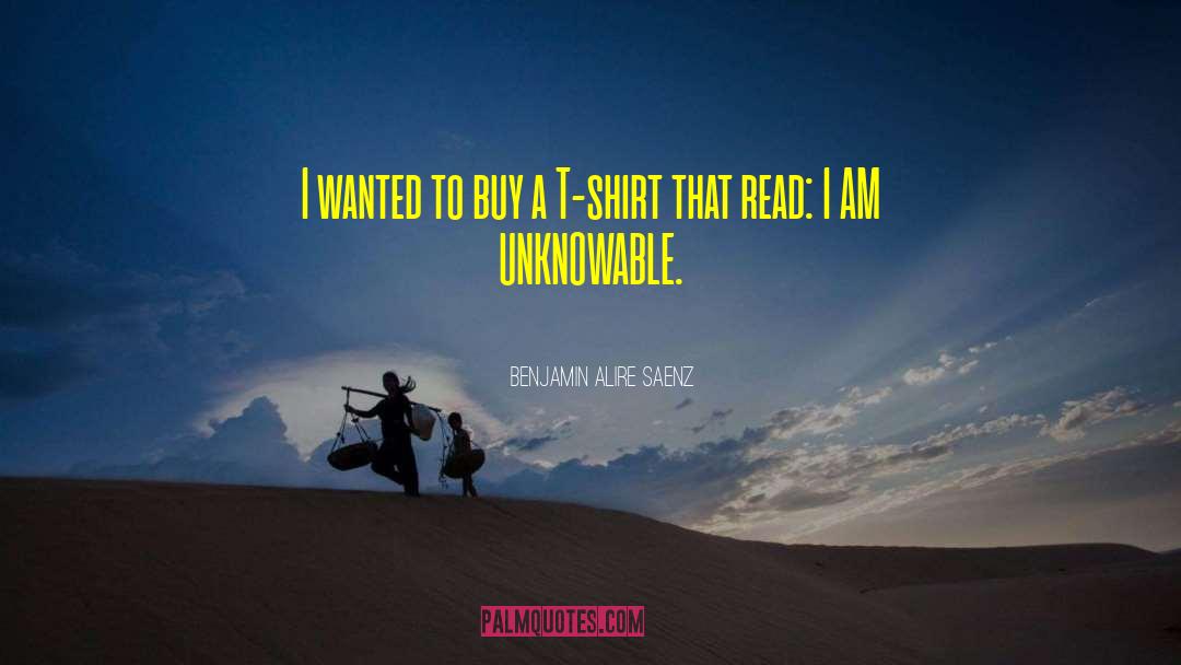 The Unknowable quotes by Benjamin Alire Saenz