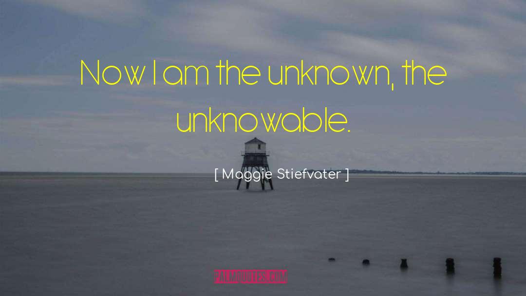 The Unknowable quotes by Maggie Stiefvater
