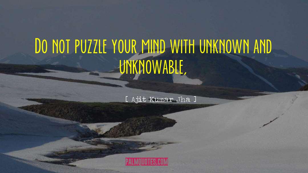 The Unknowable quotes by Ajit Kumar Jha