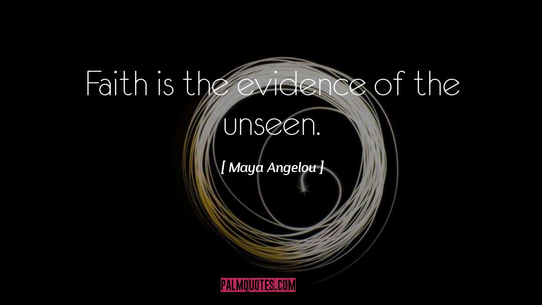 The Unseen quotes by Maya Angelou