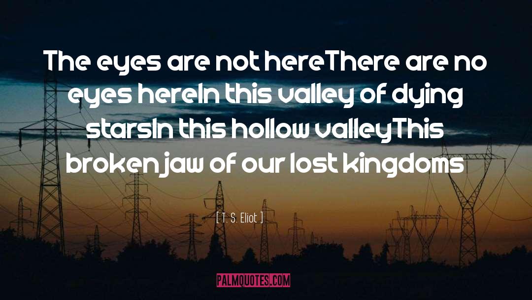 The Valley Weeps quotes by T. S. Eliot
