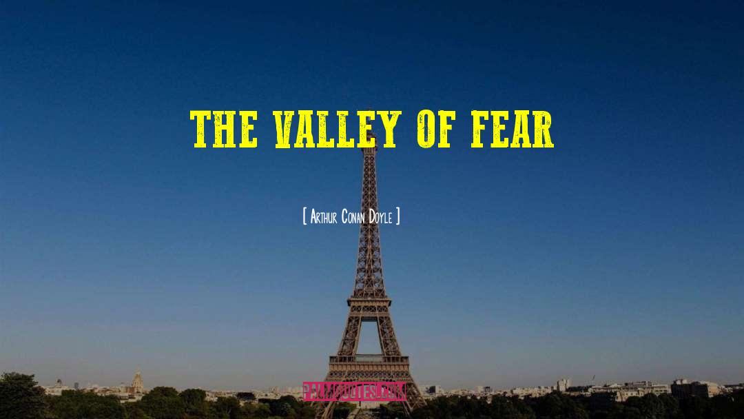 The Valley Weeps quotes by Arthur Conan Doyle