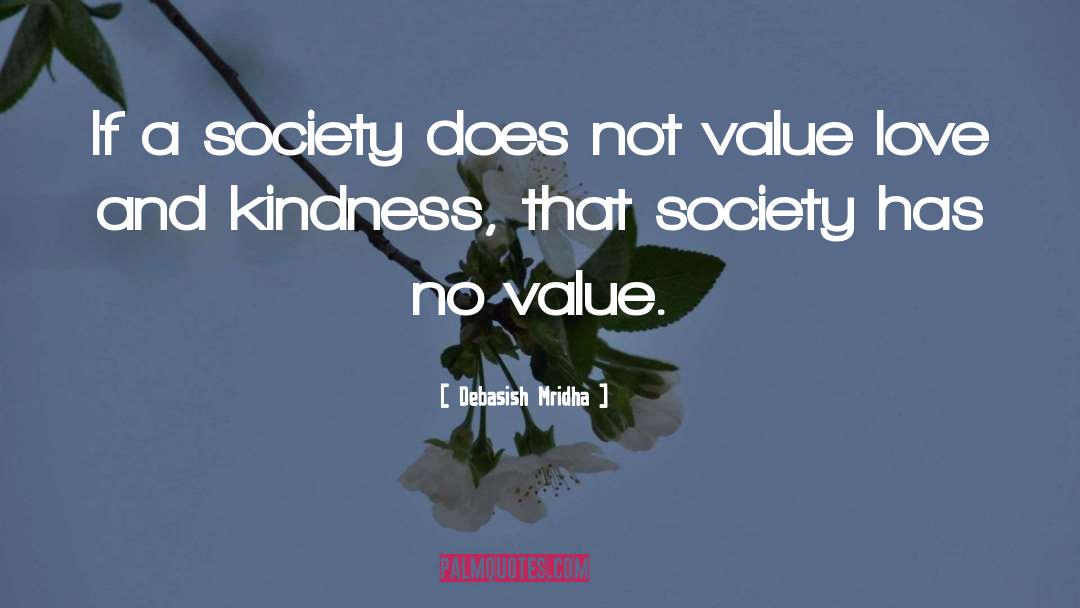 The Value Of A Society quotes by Debasish Mridha