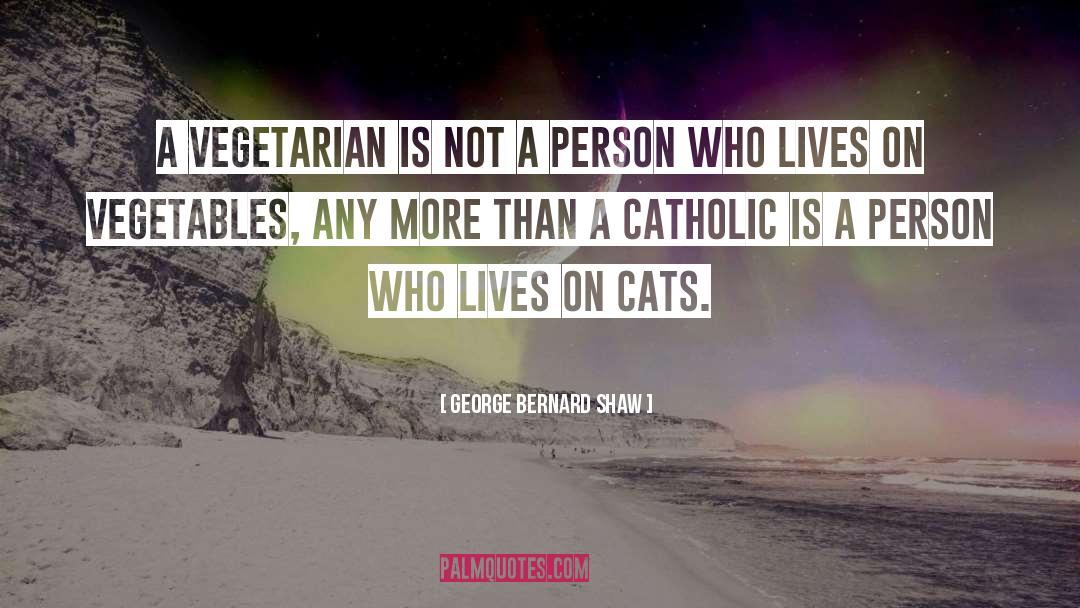 The Vegetarian quotes by George Bernard Shaw