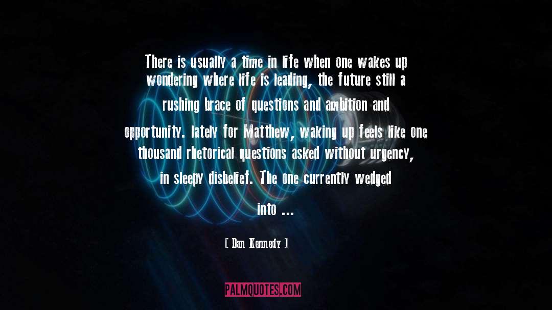 The Waking Up Podcast quotes by Dan Kennedy