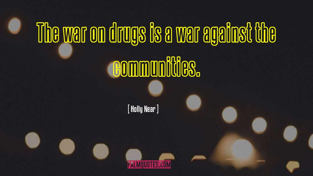 The War On Drugs quotes by Holly Near