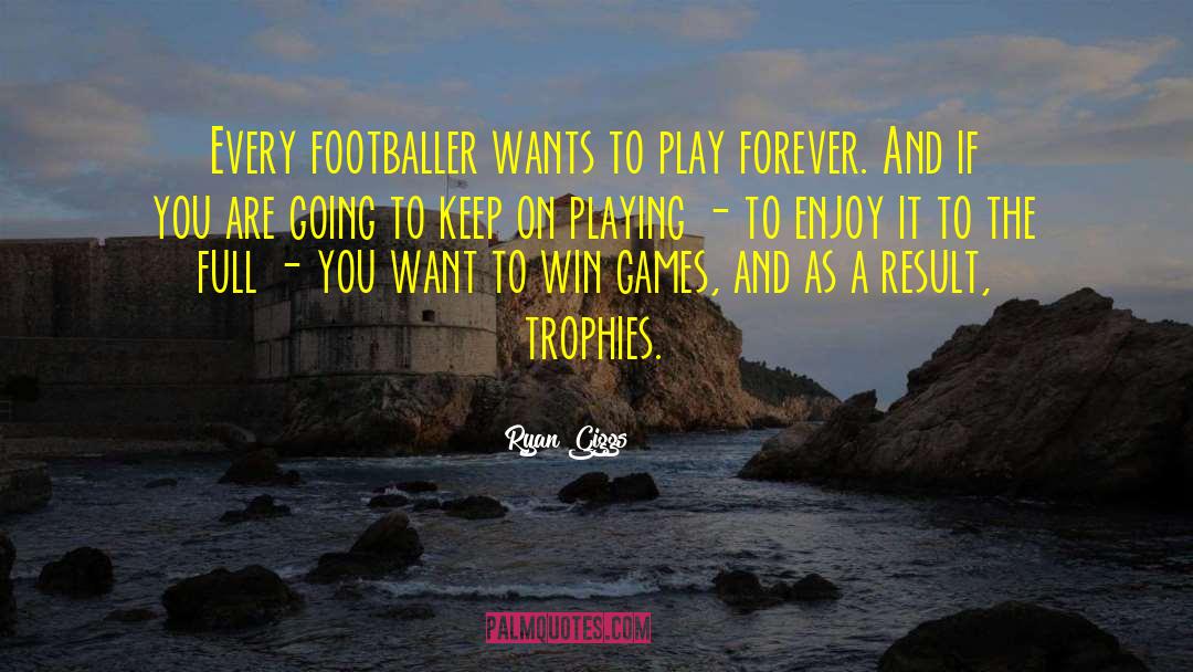 The Warlord Wants Forever quotes by Ryan Giggs