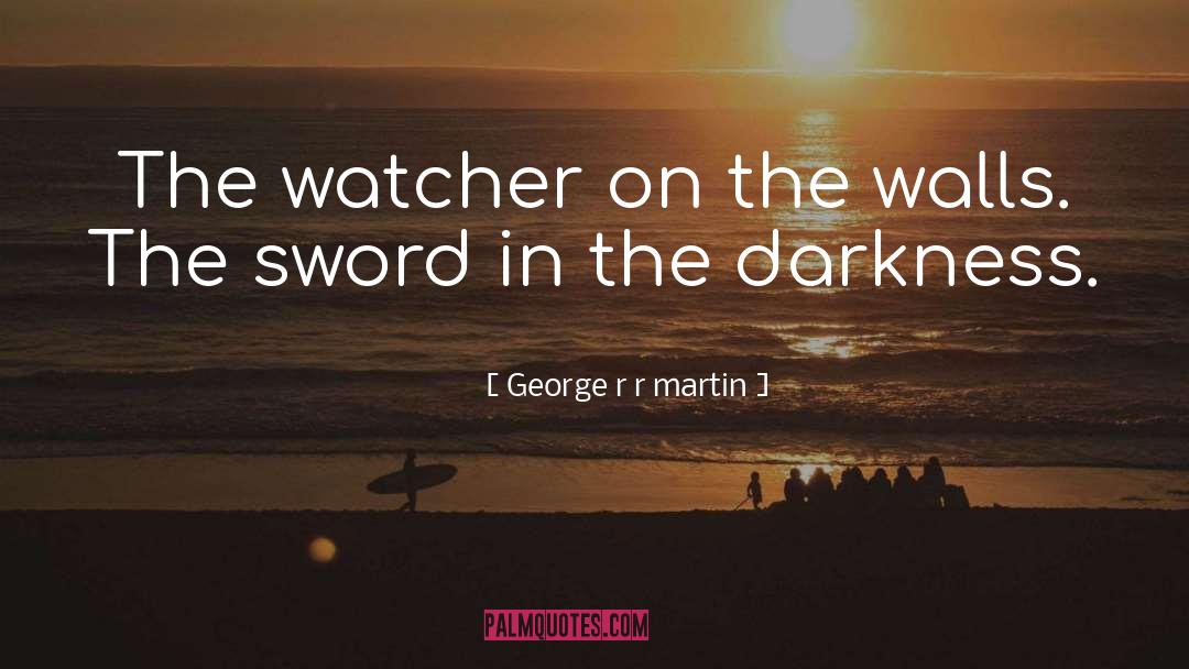 The Watcher quotes by George R R Martin