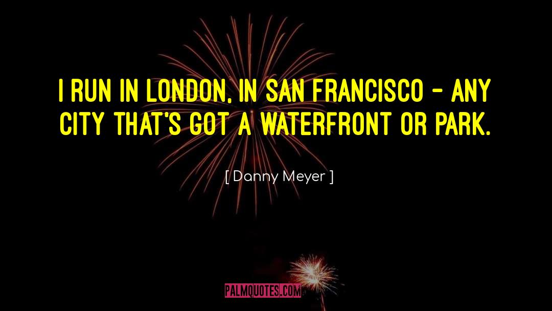 The Waterfront quotes by Danny Meyer