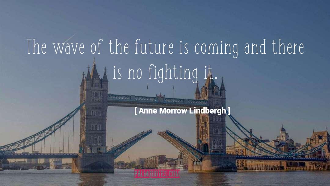 The Wave Of The Future quotes by Anne Morrow Lindbergh