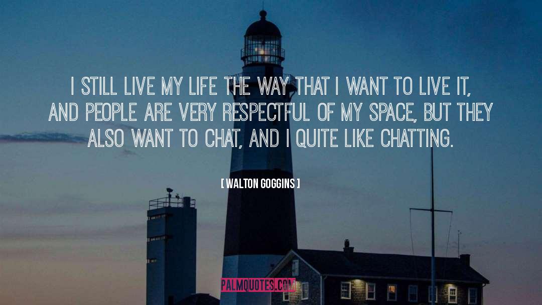 The Way I Live My Life quotes by Walton Goggins