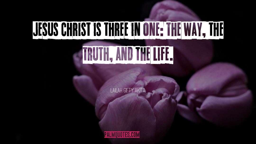 The Way The Truth And The Life quotes by Lailah Gifty Akita