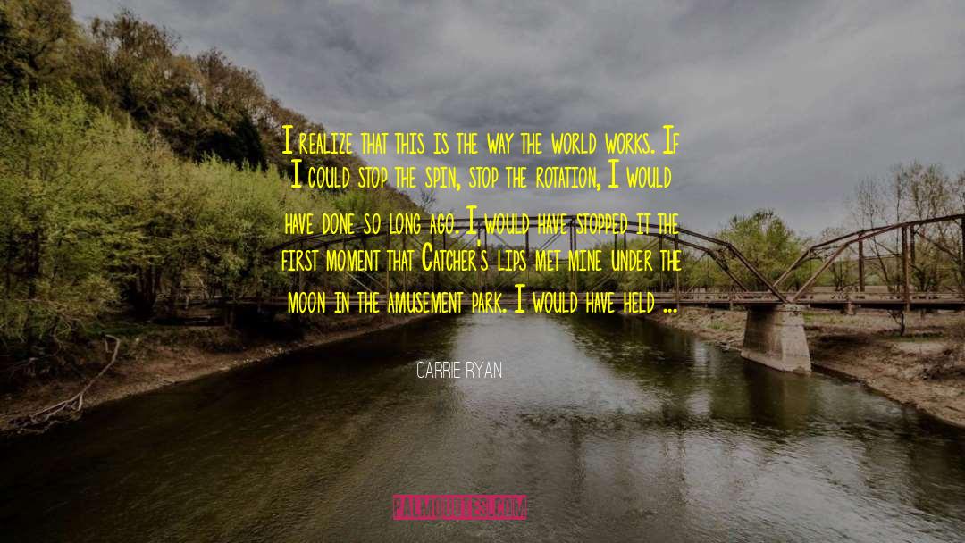 The Way The World Works quotes by Carrie Ryan