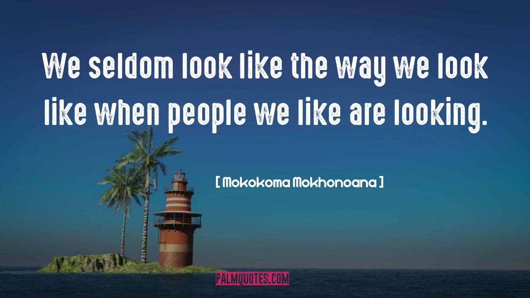 The Way We Look quotes by Mokokoma Mokhonoana