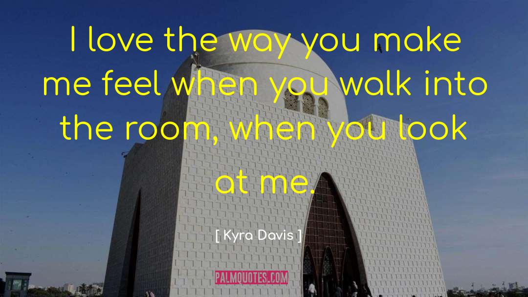 The Way You Make Me Feel quotes by Kyra Davis